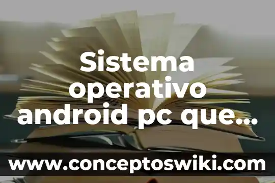 Qué es el sistema de enfriamiento de agua 7 Sistema operativo android pc que es