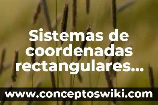 Que es sistemas de coordenadas absolutas e incrementales 4 Sistemas de coordenadas rectangulares que es