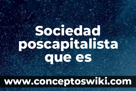 Que es ser sociedad 7 Sociedad poscapitalista que es