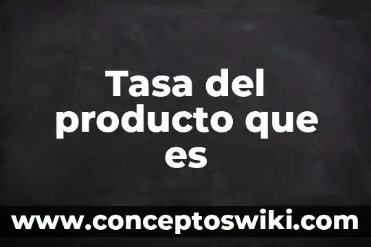 Que es tasa de cambio constante 5 Tasa del producto que es