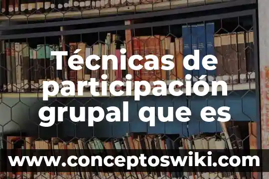 Que es la participacion civil 7 Técnicas de participación grupal que es