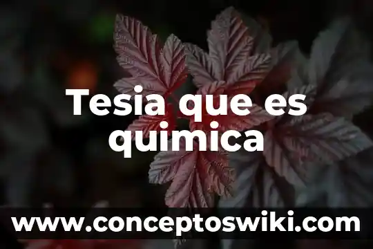 Que es lo que realmente el producto 5 Tesia que es quimica