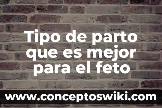 ¿Qué es preeclampsia después del parto? 5 Tipo de parto que es mejor para el feto