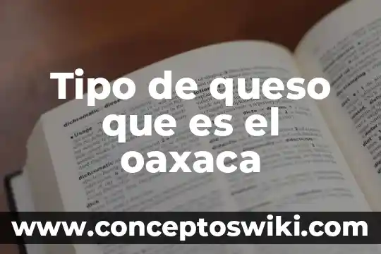 Que es el calcio para hacer queso 5 Tipo de queso que es el oaxaca