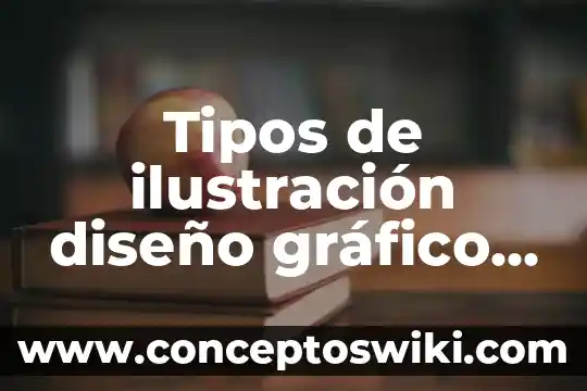 Que es uin material grafico 6 Tipos de ilustración diseño gráfico que es