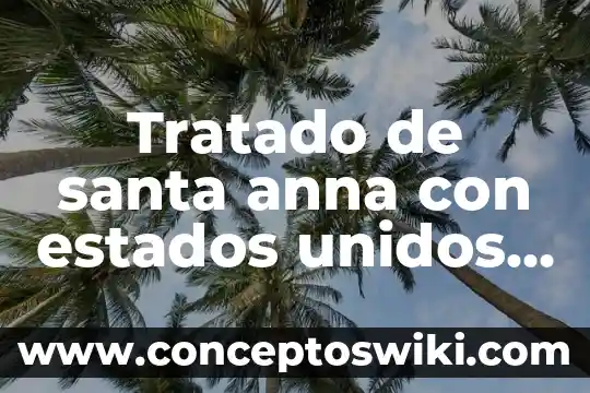 Que es la constiyucionpolitca de los estados unidos mexicanos 4 Tratado de santa anna con estados unidos que es