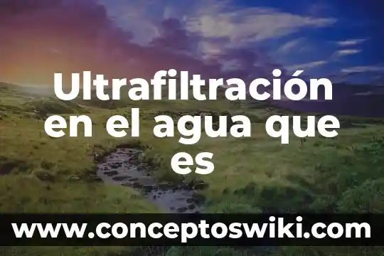Que es permeado en un sistema de agua 3 Ultrafiltración en el agua que es