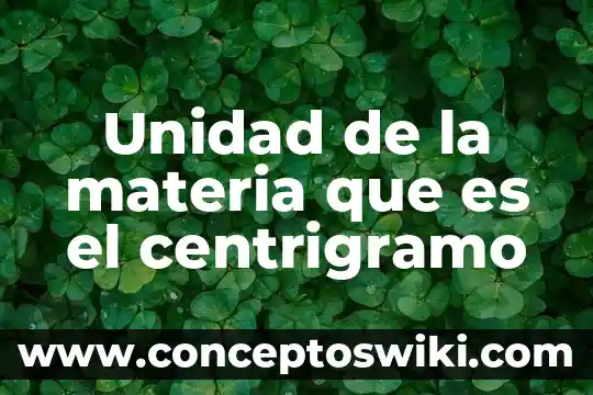 Que es unidad de velocidad 5 Unidad de la materia que es el centrigramo