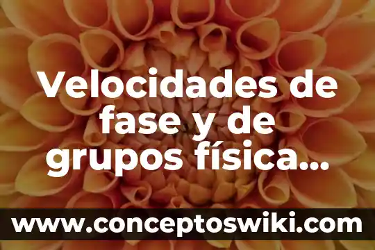 Qué es rancisión de fase en física 5 Velocidades de fase y de grupos física moderna que es