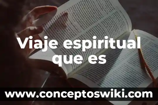 Que es un viaje etico 4 Viaje espiritual que es
