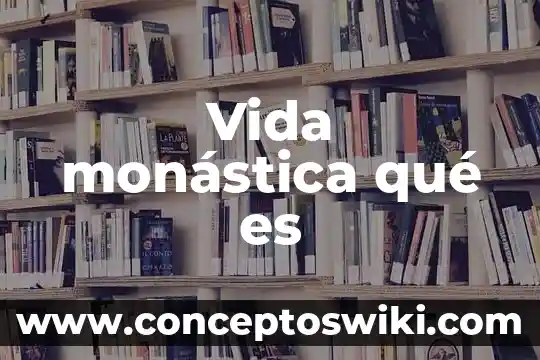 Qué es la vida según lo espiritual 7 Vida monástica qué es